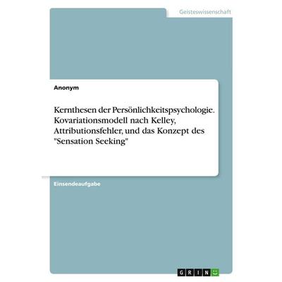 Kernthesen der Persönlichkeitspsychologie. Kovariationsmodell nach Kelley, Attributionsfehler, und das Konzept des 'Sensation Seeking'; Taschenbuch