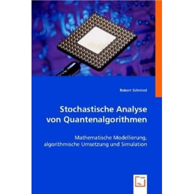 Schmied, R: Stochastische Analyse von Quantenalgorithmen, Taschenbuch von Robert Schmied, VDM, 978-3-639-00919-4