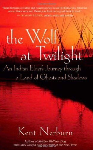 Kent Nerburn - The Wolf at Twilight: An Indian Elder's Journey Through a Land of Ghosts and Shadows - Preis vom 12.10.2026 11:37:12 h