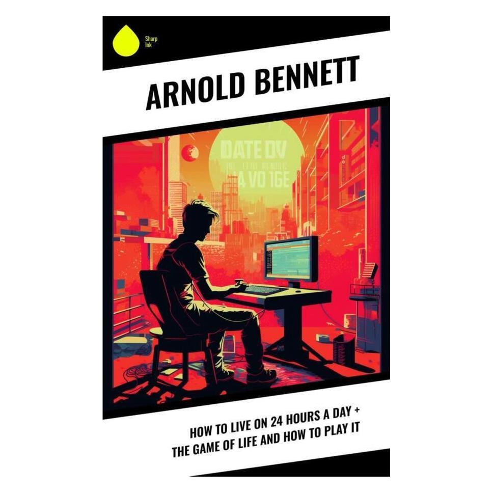 Sharp Ink Bennett:How to Live on 24 Hours a Day + (Softcover, Arnold Bennett) (46328329)