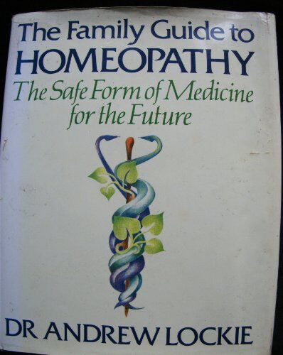 Andrew Lockie - The Family Guide to Homeopathy: The Safe Form of Medicine for the Future - Preis vom 09.10.2026 07:28:09 h