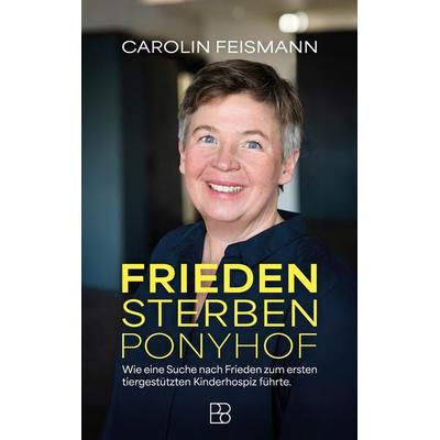 Frieden Sterben Ponyhof, Taschenbuch von Carolin Feismann,Karoline Kuhn, Bonifatius Verlag, 978-3-9879013-1-7