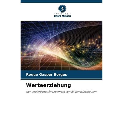 Werteerziehung, Taschenbuch von Roque Gaspar Borges, Verlag Unser Wissen, 978-620-9-36552-2