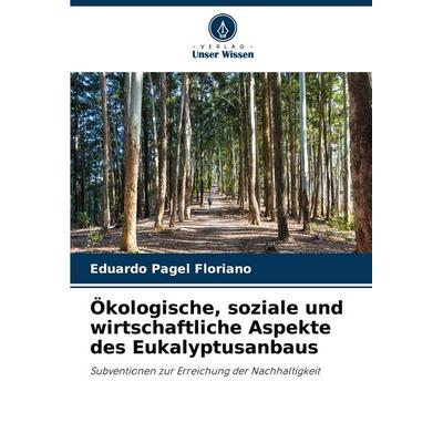 Ökologische, soziale und wirtschaftliche Aspekte des Eukalyptusanbaus, Taschenbuch von Eduardo Pagel Floriano, Verlag Unser Wissen, 978-620-8-57092-7