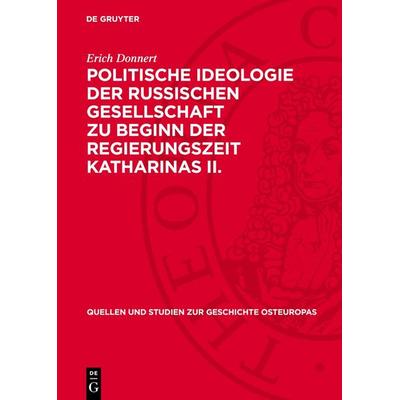 Politische Ideologie der Russischen Gesellschaft zu Beginn der Regierungszeit Katharinas II., Gebundene Ausgabe von Erich Donnert, De Gruyter,