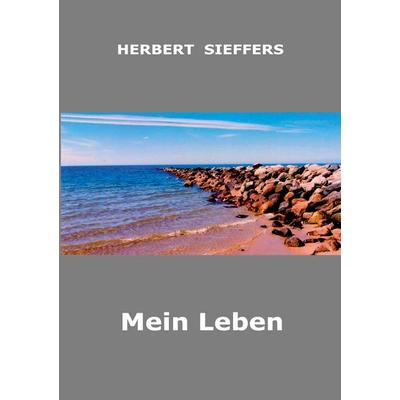 Mein Leben, Taschenbuch von Herbert Sieffers, BoD – Books on Demand, 978-3-7578-2747-2