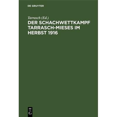 Der Schachwettkampf Tarrasch-Mieses im Herbst 1916, Gebundene Ausgabe von , De Gruyter, 978-3-11-241203-9
