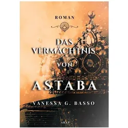 Das Vermächtnis von Astaba, Belletristik von Vanessa G. Basso