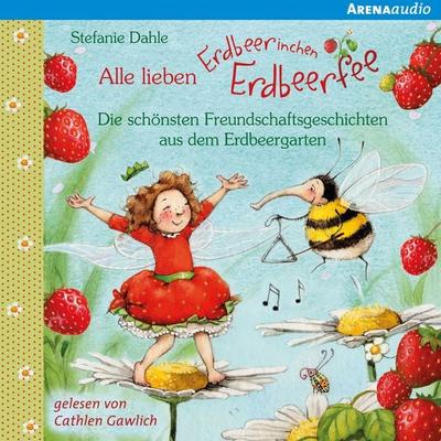 Alle lieben Erdbeerinchen Erdbeerfee. Die schönsten Freundschaftsgeschichten aus dem Erdbeergarten - Stefanie Dahle, Audio, 9783401852089