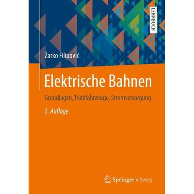 Elektrische Bahnen, Gebundene Ausgabe von Žarko Filipović, Springer Berlin, 978-3-642-45226-0