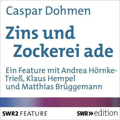 Zins und Zockerei ade - Caspar Dohmen, Audio, 4056198008249