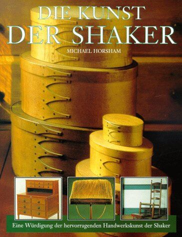 Michael Horsham - Die Kunst der Shaker. Eine Würdigung der hervorragenden Handwerkskunst der Shaker - Preis vom 15.10.2026 23:06:25 h