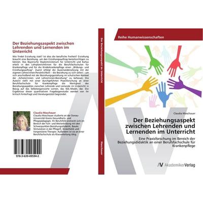 Der Beziehungsaspekt zwischen Lehrenden und Lernenden im Unterricht, Taschenbuch von Claudia Maschauer, AV Akademikerverlag, 978-3-639-49594-2