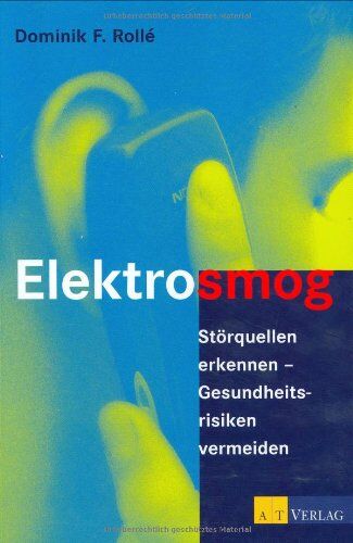 Rollé, Dominik F. - Elektrosmog: Störquellen erkennen - Gesundheitsrisiken vermeiden - Preis vom 07.10.2026 11:45:10 h