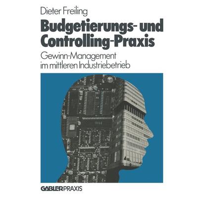 Budgetierungs- und Controlling-Praxis, Taschenbuch von Dieter Freiling, Betriebswirtschaftlicher Verlag Gabler, 978-3-409-96091-5