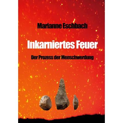 Inkarniertes Feuer, Taschenbuch von Marianne Eschbach, BoD – Books on Demand, 978-3-8192-9990-2