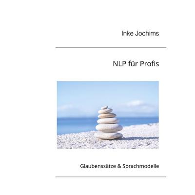 NLP für Profis, Taschenbuch von Inke Jochims, BoD – Books on Demand, 978-3-7693-0652-1
