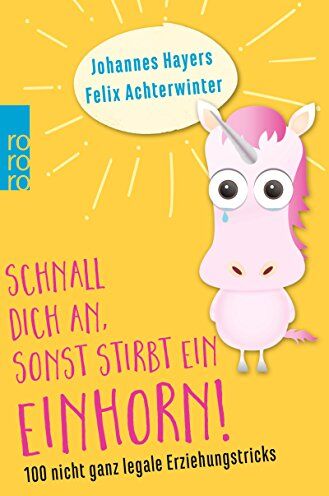 Johannes Hayers - Schnall dich an, sonst stirbt ein Einhorn!: 100 nicht ganz legale Erziehungstricks - Preis vom 09.10.2026 07:28:09 h