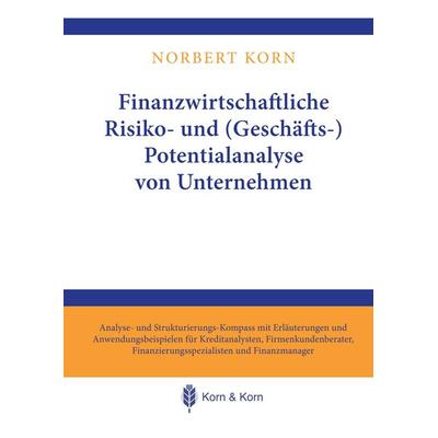 Finanzwirtschaftliche Risiko- und (Geschäfts-) Potentialanalyse von Unternehmen, Gebundene Ausgabe von Norbert Korn, BoD – Books on Demand,
