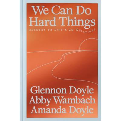 We Can Do Hard Things, Gebundene Ausgabe von Glennon Doyle,Abby Wambach,Amanda Doyle, Random House LLC US, 978-0-593-97764-4