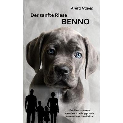 Der sanfte Riese Benno - Familienroman um eine Deutsche Dogge nach einer wahren Geschichte, Taschenbuch von Anita Nauen, Verlag DeBehr,