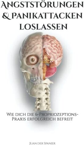 Angststörungen & Panikattacken loslassen: Wie dich die 6-Propriozeptions-Praxis erfolgreich befreit - Preis vom 18.10.2026 15:28:09 h