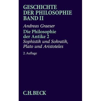 Geschichte der Philosophie Bd. 2: Die Philosophie der Antike 2: Sophistik und Sokratik, Plato und Aristoteles, Taschenbuch von Andreas Graeser, C.H.