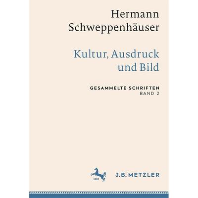 Hermann Schweppenhäuser: Kultur, Ausdruck und Bild, Gebundene Ausgabe von , J.B. Metzler, Part of Springer Nature - Springer-Verlag GmbH,