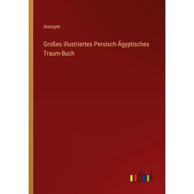 Großes illustriertes Persisch-Ägyptisches Traum-Buch, Taschenbuch von Anonym, Outlook, 978-3-368-23038-8