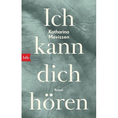 Ich kann dich hören, Taschenbuch von Katharina Mevissen, btb, 978-3-442-77069-4
