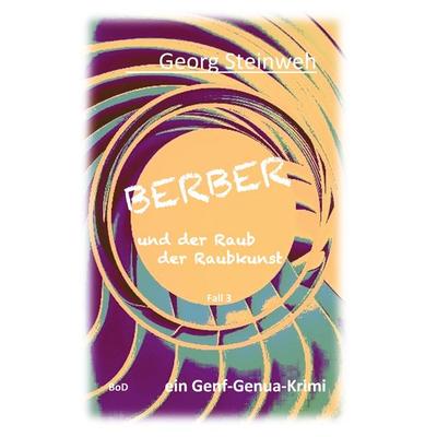 Berber und der Raub der Raubkunst, Taschenbuch von Georg Steinweh, BoD – Books on Demand, 978-3-7578-9039-1