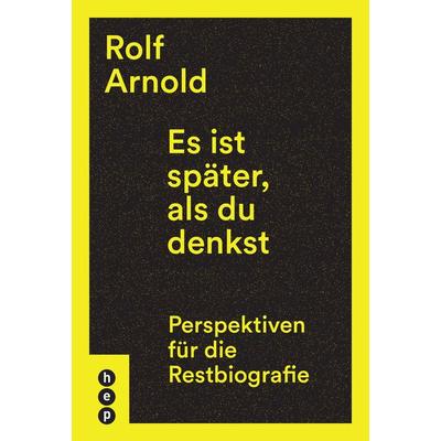 Es ist später, als du denkst, Taschenbuch von Rolf Arnold, Hep verlag, 978-3-0355-0742-3