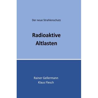 Radioaktive Altlasten, Taschenbuch von Rainer Gellermann,Klaus Flesch, Epubli, 978-3-7485-7620-4
