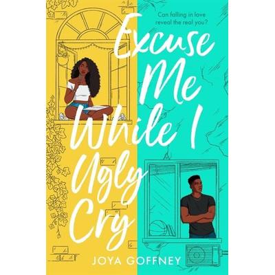 Excuse Me While I Ugly Cry, Taschenbuch von Joya Goffney, Hot Key Books, 978-1-4714-1011-6