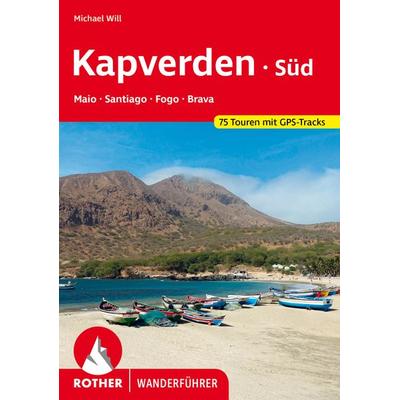 ROTHER Wanderführer Kapverden Süd: Maio, Santiago, Fogo, Brava, Taschenbuch von Michael Will, Rother Bergverlag, 978-3-7633-4617-2