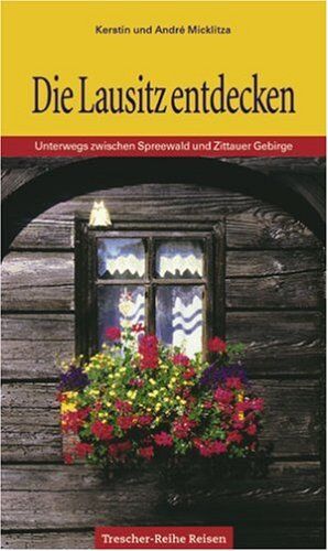 Kerstin Micklitza - Die Lausitz entdecken: Unterwegs zwischen Spreewald und Zittauer Gebirge - Preis vom 30.09.2026 09:01:18 h