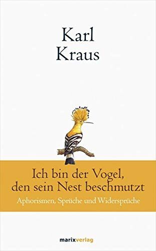 Karl Kraus - Karl Kraus: Ich bin der Vogel, den sein Nest beschmutzt: Aphorismen, Sprüche und Widersprüche - Preis vom 19.10.2026 19:33:35 h
