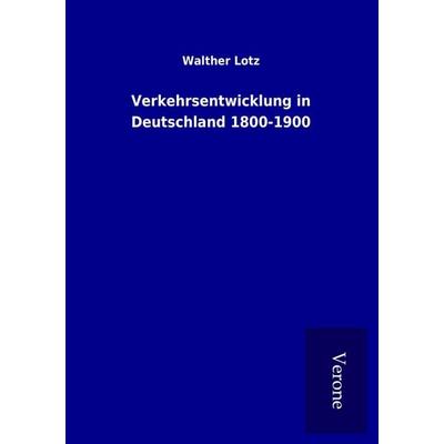 Verkehrsentwicklung in Deutschland 1800-1900, Taschenbuch von Walther Lotz, BoD - Books on Demand