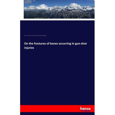 On the fractures of bones occurring in gun-shot injuries, Taschenbuch von Georg F. L. Stromeyer,Friedrich Esmarch,Sherrard Freeman Statham,