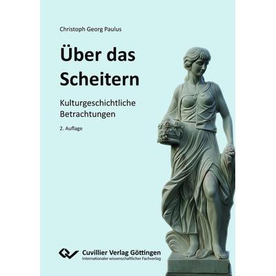 ÜBER DAS SCHEITERN, Taschenbuch von Christoph Georg Paulus, Cuvillier Verlag, 978-3-689-52827-0