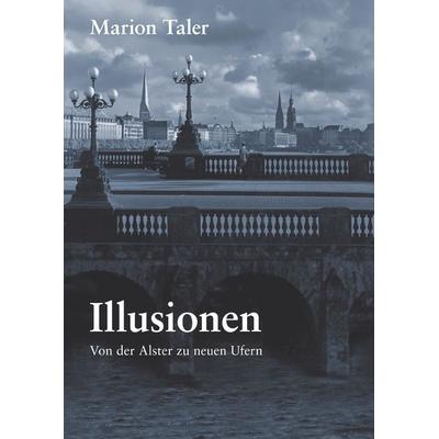 Illusionen, Gebundene Ausgabe von Marion Taler, BoD – Books on Demand, 978-3-7322-6851-1