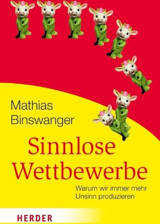 Mathias Binswanger - Sinnlose Wettbewerbe: Warum wir immer mehr Unsinn produzieren (HERDER spektrum) - Preis vom 09.10.2026 07:28:09 h