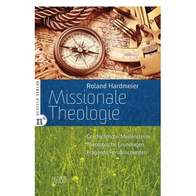 Missionale Theologie, Taschenbuch von Roland Hardmeier, Neufeld Verlag, 978-3-86256-061-5