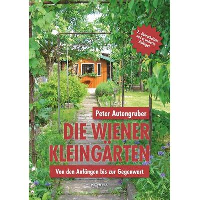 Die Wiener Kleingärten, Taschenbuch von Peter Autengruber, Promedia, 978-3-85371-548-2