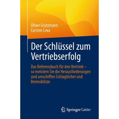 Der Schlüssel zum Vertriebserfolg, Taschenbuch von Oliver Grytzmann,Carsten Lexa, Springer Fachmedien Wiesbaden GmbH, 978-3-658-49548-0