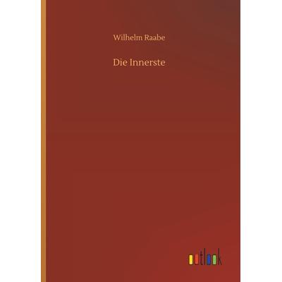 Die Innerste, Gebundene Ausgabe von Wilhelm Raabe, Outlook, 978-3-7326-7246-2