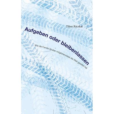 Aufgeben oder Bleibenlassen, Taschenbuch von Tibor Rácskai, BoD – Books on Demand, 978-3-7448-9430-2