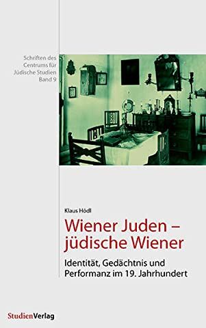 Klaus Hödl - Wiener Juden - jüdische Wiener: Identität, Gedächtnis und Performanz im 19. Jahrhundert (Schriften des Centrums für Jüdische Studien) - Preis vom 09.10.2026 07:28:09 h