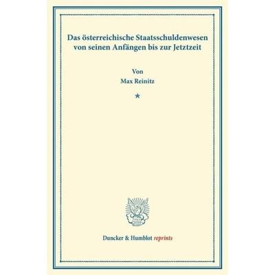 Das österreichische Staatsschuldenwesen von seinen Anfängen bis zur Jetztzeit., Taschenbuch von Max Reinitz, Duncker & Humblot, 978-3-428-16825-5