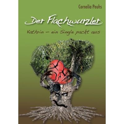 Der Flachwurzler, Taschenbuch von Cornelia Peuhs, BoD – Books on Demand, 978-3-7357-3486-0